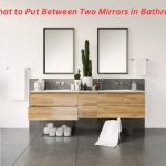 What to Put Between Two Mirrors in Bathroom