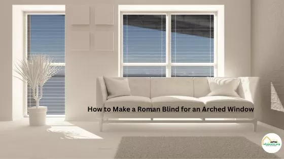 How to Make a Roman Blind for an Arched Window