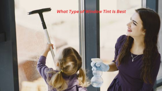 What Type of Window Tint Is Best