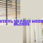 Vinyl vs Faux Wood Blinds